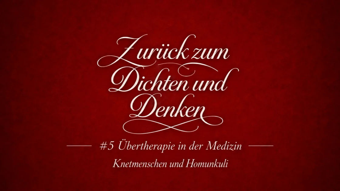 #5 Übertherapie in der Medizin: Knetmenschen und Homunkuli