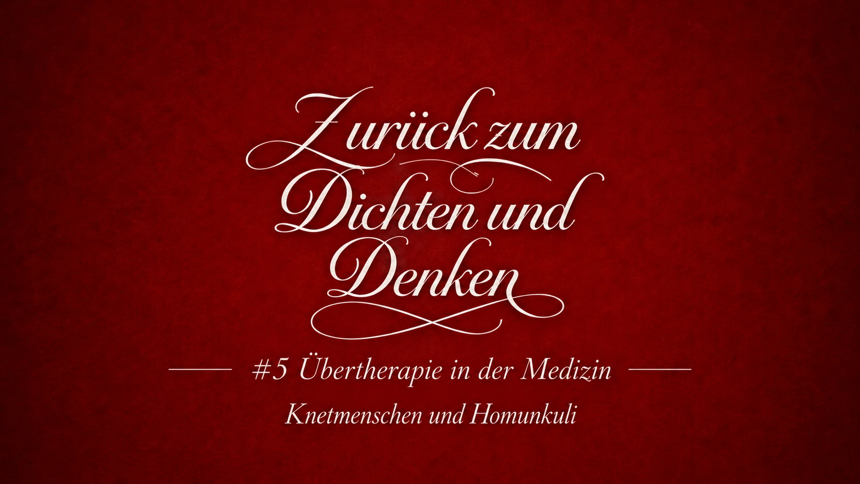 #5 Übertherapie in der Medizin: Knetmenschen und Homunkuli