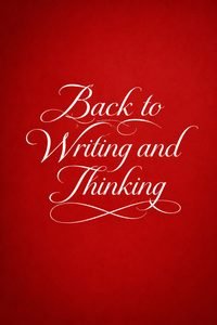 Back to Writing and Thinking